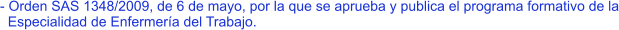- Orden SAS 1348/2009, de 6 de mayo, por la que se aprueba y publica el programa formativo de la   Especialidad de Enfermería del Trabajo.